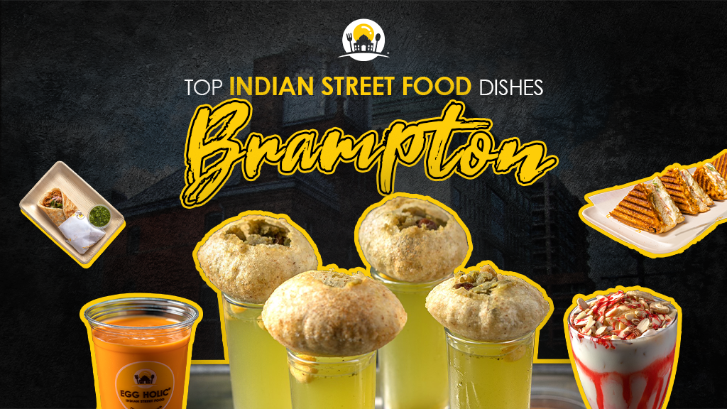 Top Indian Street Food Dishes To Order In Brampton